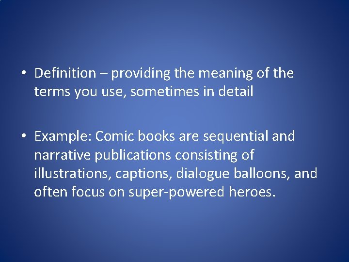 • Definition – providing the meaning of the terms you use, sometimes in • Definition – providing the meaning of the terms you use, sometimes in