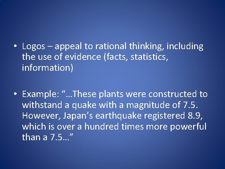 • Logos – appeal to rational thinking, including the use of evidence (facts, • Logos – appeal to rational thinking, including the use of evidence (facts,
