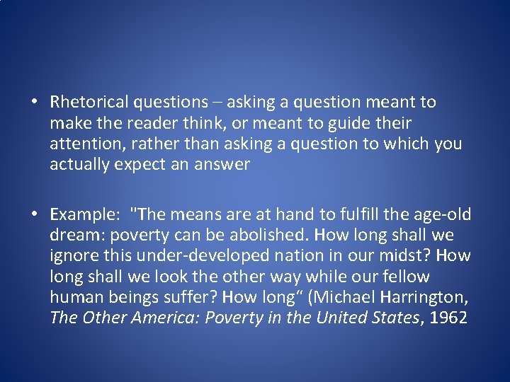 • Rhetorical questions – asking a question meant to make the reader think, • Rhetorical questions – asking a question meant to make the reader think,