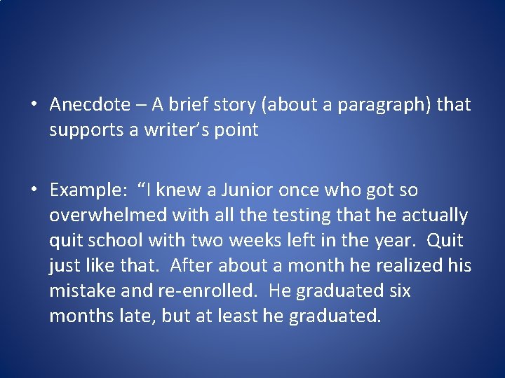 • Anecdote – A brief story (about a paragraph) that supports a writer’s • Anecdote – A brief story (about a paragraph) that supports a writer’s
