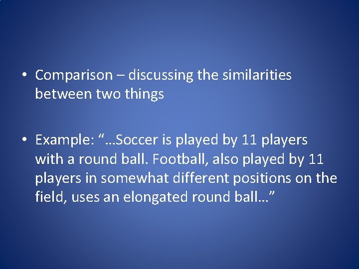 • Comparison – discussing the similarities between two things • Example: “…Soccer is • Comparison – discussing the similarities between two things • Example: “…Soccer is