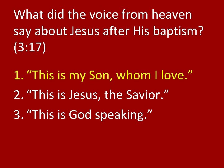 What did the voice from heaven say about Jesus after His baptism? (3: 17)