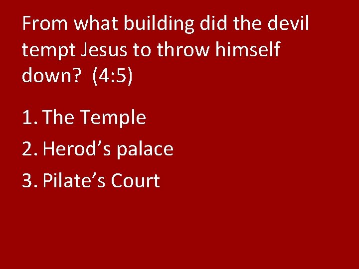 From what building did the devil tempt Jesus to throw himself down? (4: 5)