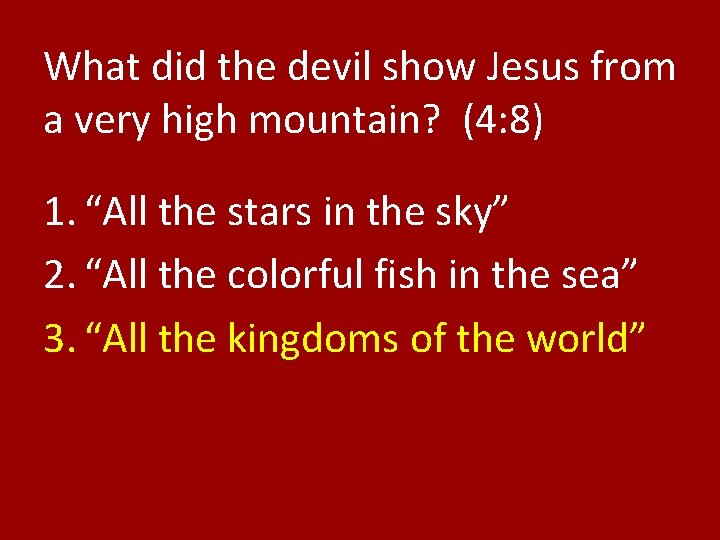 What did the devil show Jesus from a very high mountain? (4: 8) 1.