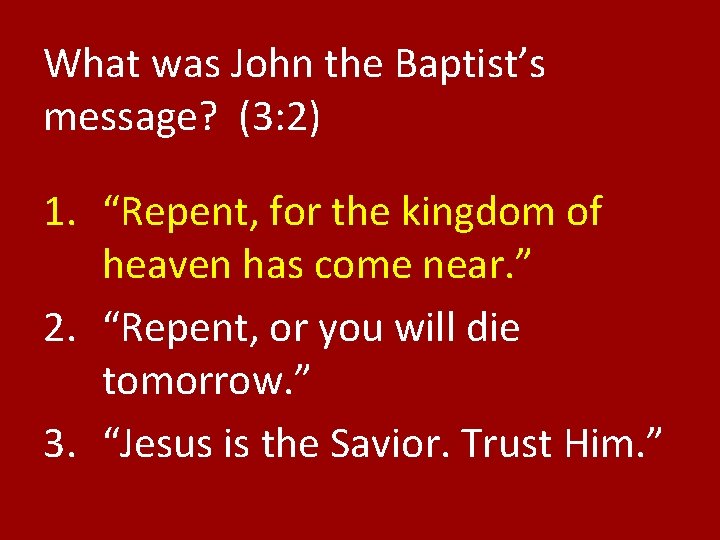 What was John the Baptist’s message? (3: 2) 1. “Repent, for the kingdom of