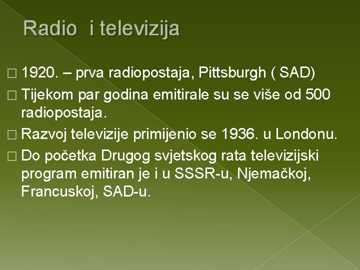 Radio i televizija � 1920. – prva radiopostaja, Pittsburgh ( SAD) � Tijekom par
