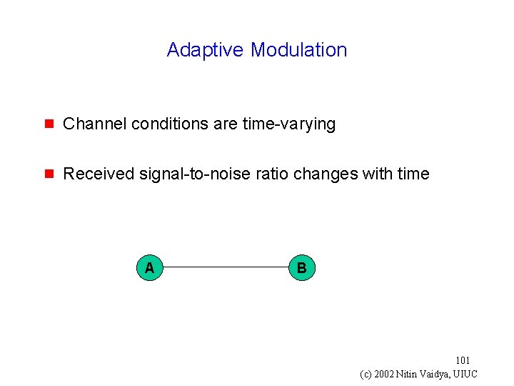 Adaptive Modulation g Channel conditions are time-varying g Received signal-to-noise ratio changes with time