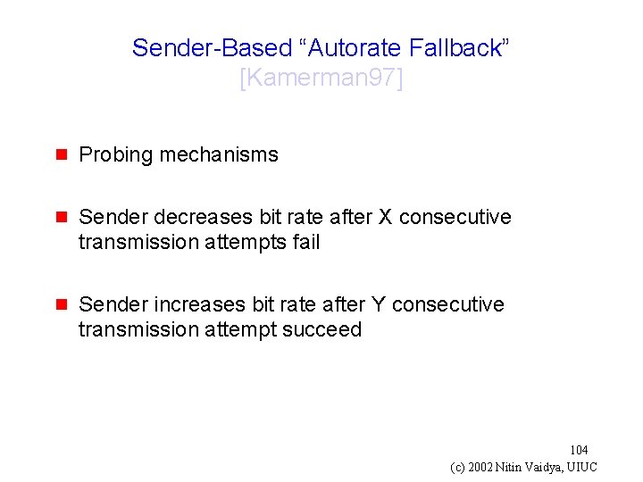 Sender-Based “Autorate Fallback” [Kamerman 97] g Probing mechanisms g Sender decreases bit rate after