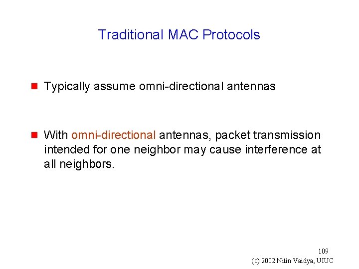 Traditional MAC Protocols g Typically assume omni-directional antennas g With omni-directional antennas, packet transmission