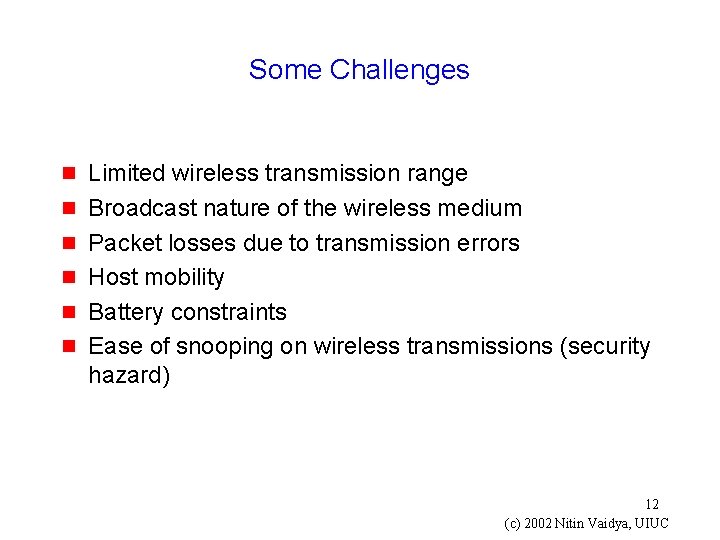 Some Challenges g g g Limited wireless transmission range Broadcast nature of the wireless