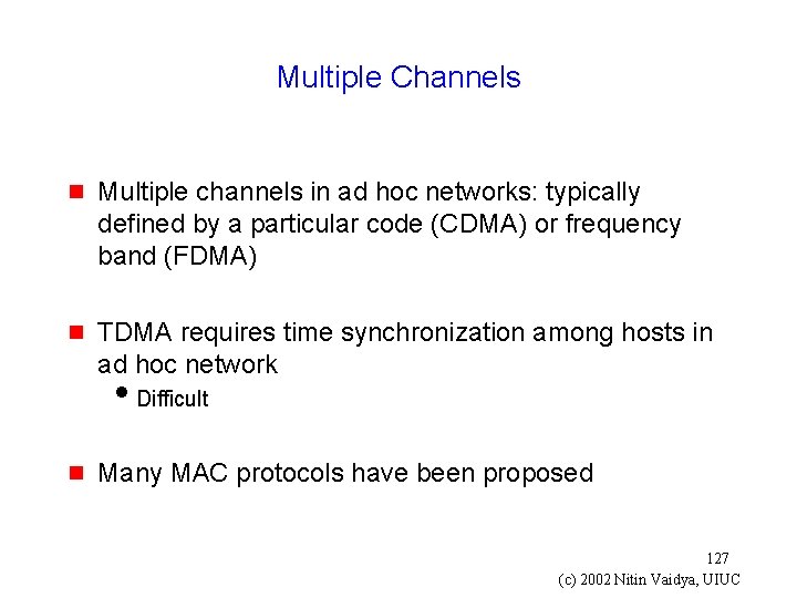 Multiple Channels g Multiple channels in ad hoc networks: typically defined by a particular