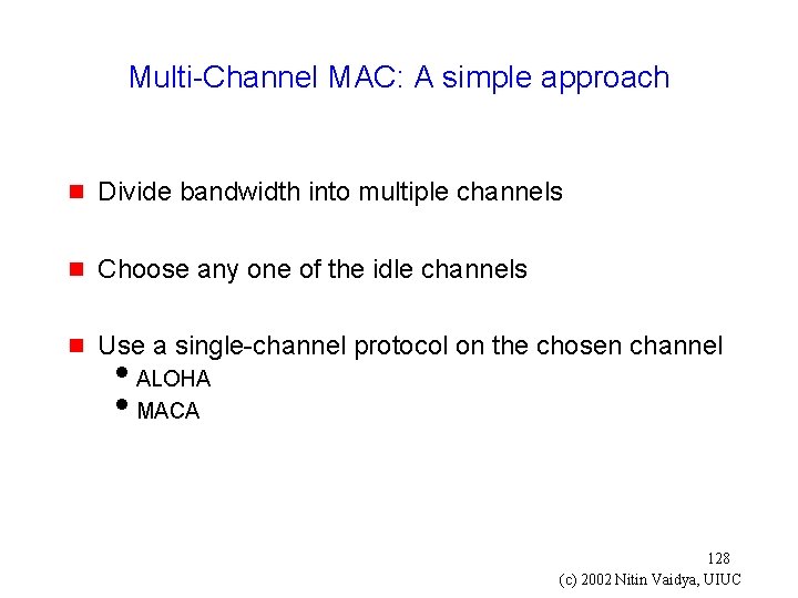 Multi-Channel MAC: A simple approach g Divide bandwidth into multiple channels g Choose any