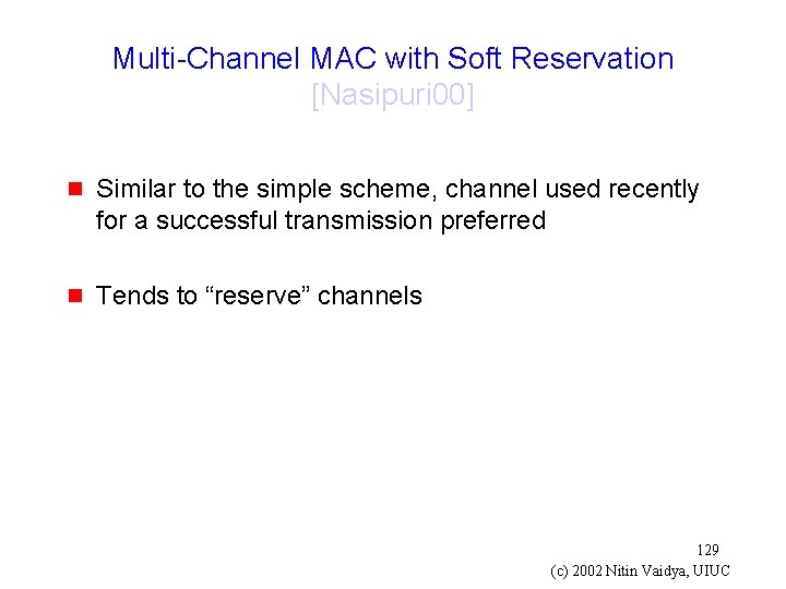 Multi-Channel MAC with Soft Reservation [Nasipuri 00] g Similar to the simple scheme, channel