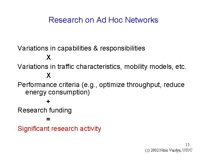 Research on Ad Hoc Networks Variations in capabilities & responsibilities X Variations in traffic