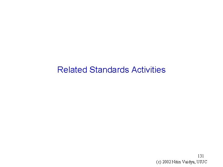 Related Standards Activities 131 (c) 2002 Nitin Vaidya, UIUC 