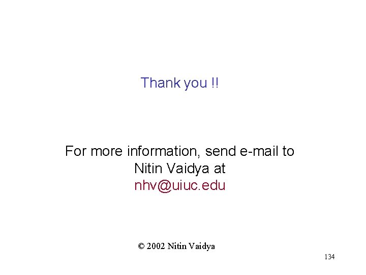 Thank you !! For more information, send e-mail to Nitin Vaidya at nhv@uiuc. edu