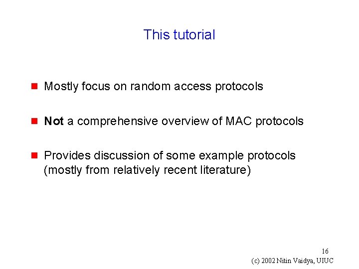 This tutorial g Mostly focus on random access protocols g Not a comprehensive overview