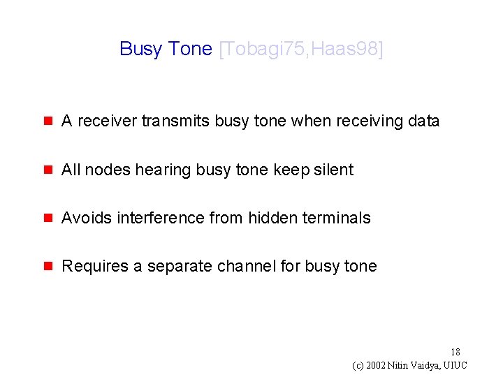 Busy Tone [Tobagi 75, Haas 98] g A receiver transmits busy tone when receiving