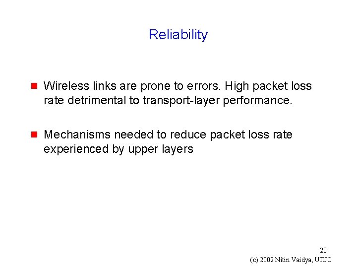 Reliability g Wireless links are prone to errors. High packet loss rate detrimental to