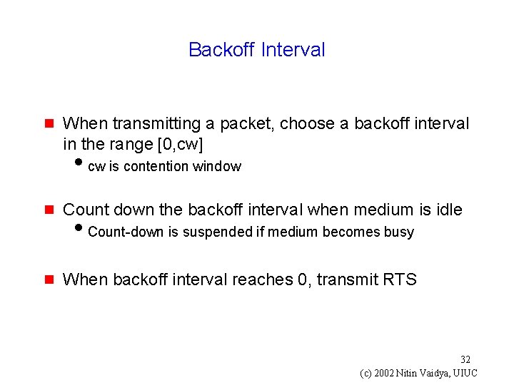 Backoff Interval g When transmitting a packet, choose a backoff interval in the range