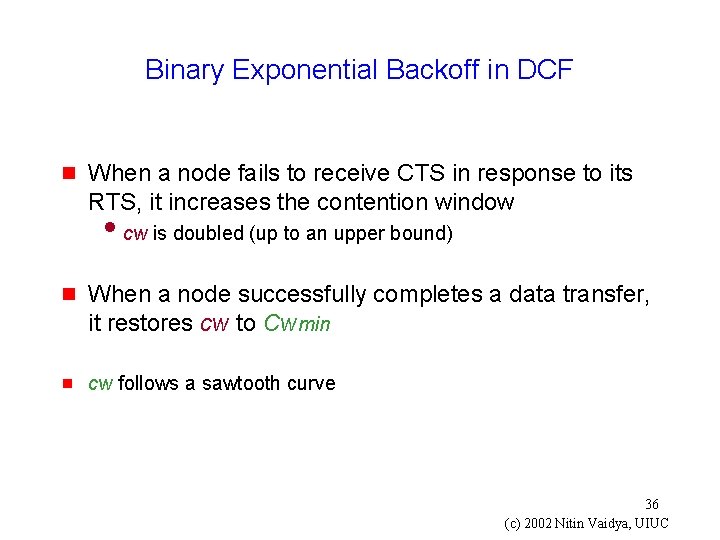 Binary Exponential Backoff in DCF g When a node fails to receive CTS in