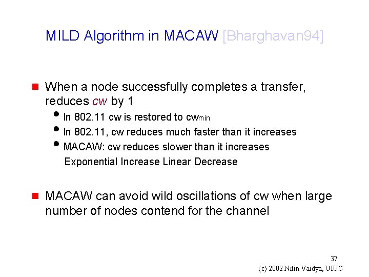 MILD Algorithm in MACAW [Bharghavan 94] g When a node successfully completes a transfer,