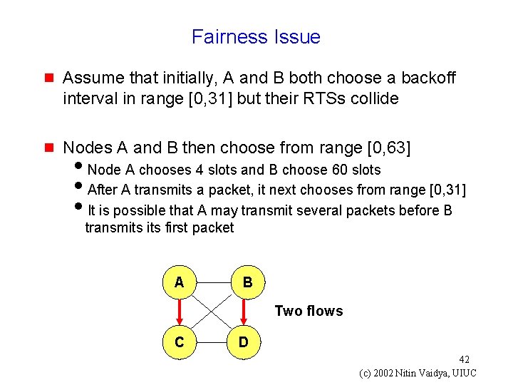 Fairness Issue g Assume that initially, A and B both choose a backoff interval