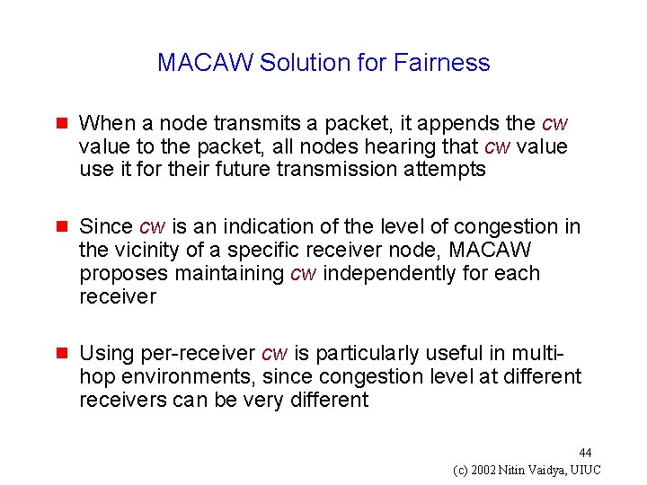 MACAW Solution for Fairness g When a node transmits a packet, it appends the