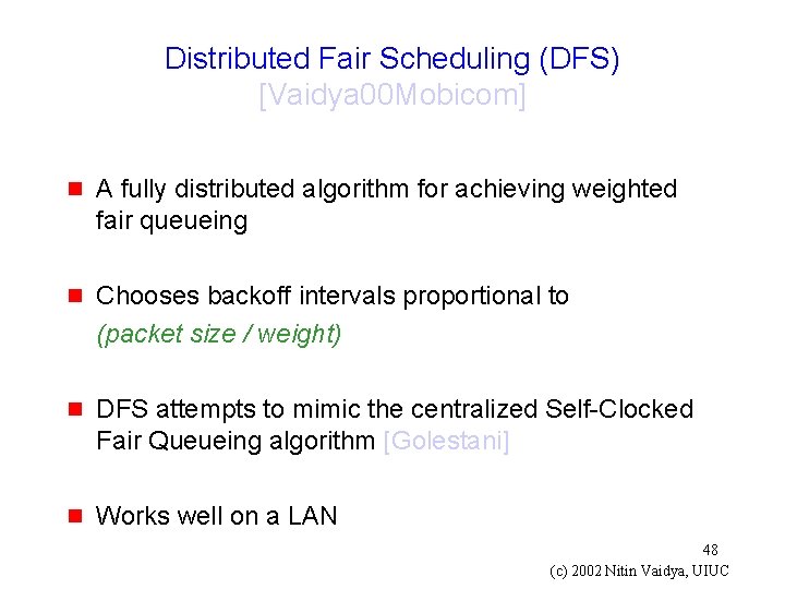 Distributed Fair Scheduling (DFS) [Vaidya 00 Mobicom] g A fully distributed algorithm for achieving