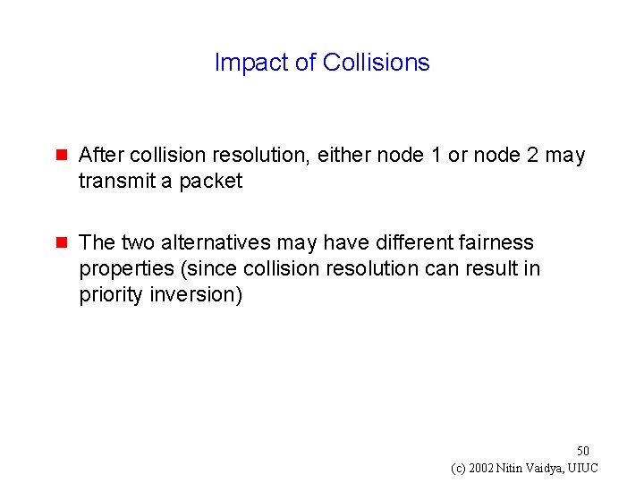 Impact of Collisions g After collision resolution, either node 1 or node 2 may