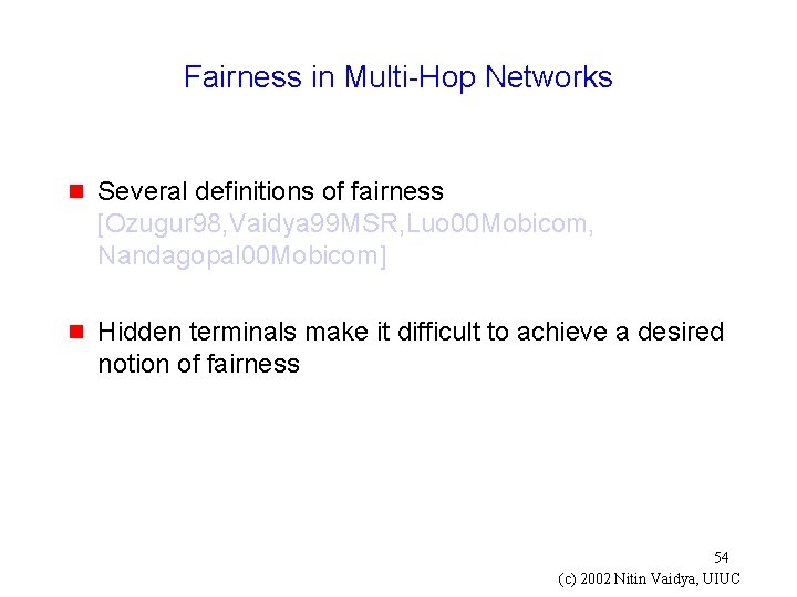 Fairness in Multi-Hop Networks g Several definitions of fairness [Ozugur 98, Vaidya 99 MSR,