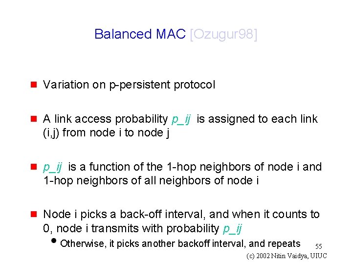 Balanced MAC [Ozugur 98] g Variation on p-persistent protocol g A link access probability