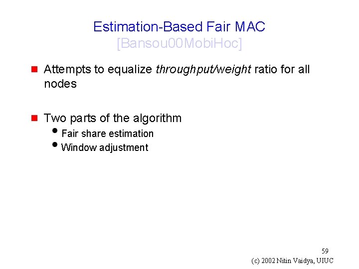 Estimation-Based Fair MAC [Bansou 00 Mobi. Hoc] g Attempts to equalize throughput/weight ratio for