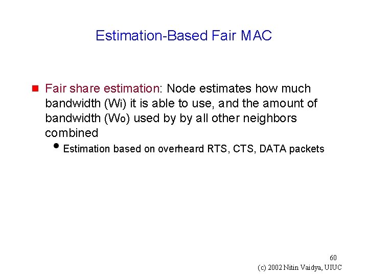 Estimation-Based Fair MAC g Fair share estimation: Node estimates how much bandwidth (Wi) it