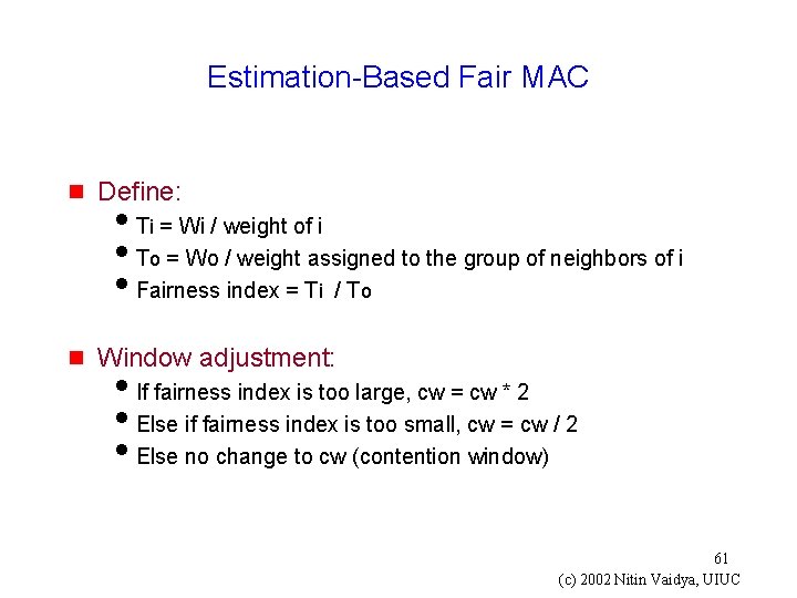 Estimation-Based Fair MAC g Define: g Window adjustment: i. Ti = Wi / weight