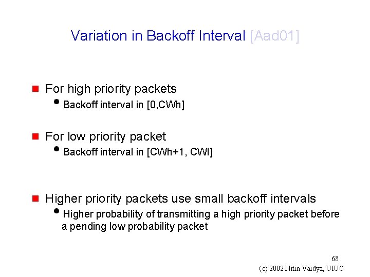 Variation in Backoff Interval [Aad 01] g For high priority packets g For low
