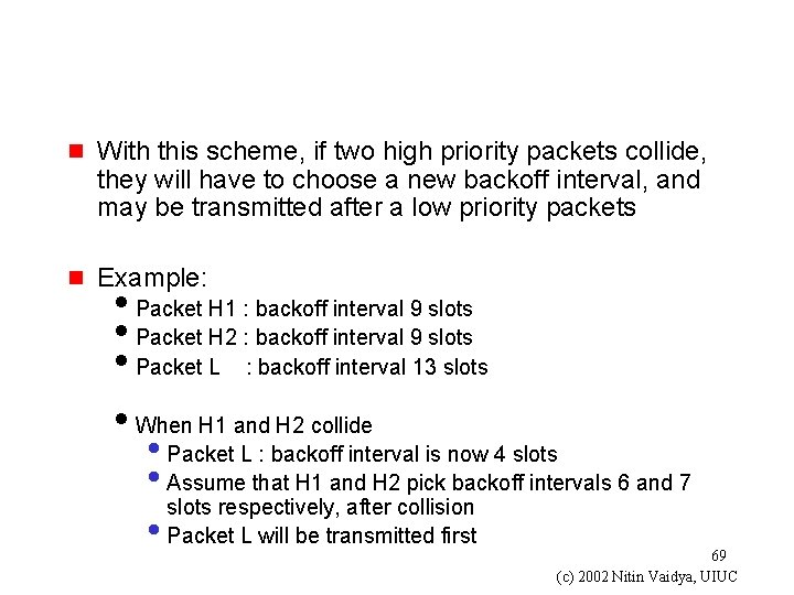 g With this scheme, if two high priority packets collide, they will have to