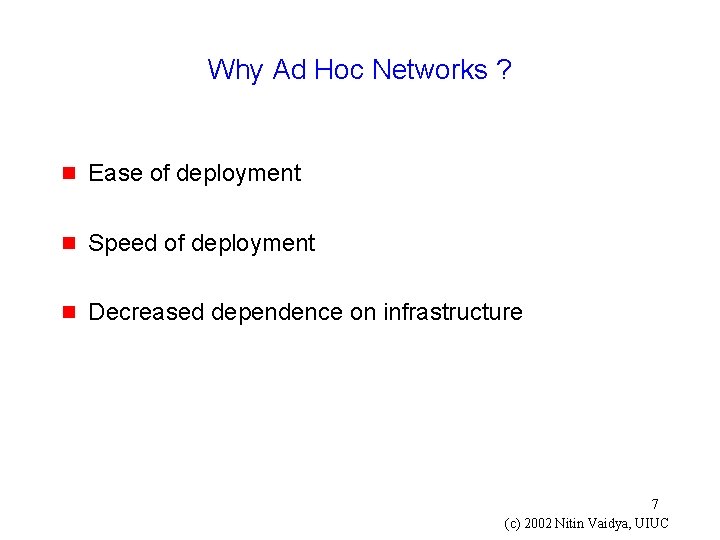 Why Ad Hoc Networks ? g Ease of deployment g Speed of deployment g