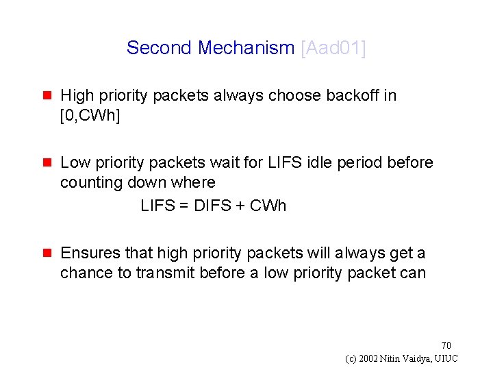 Second Mechanism [Aad 01] g High priority packets always choose backoff in [0, CWh]