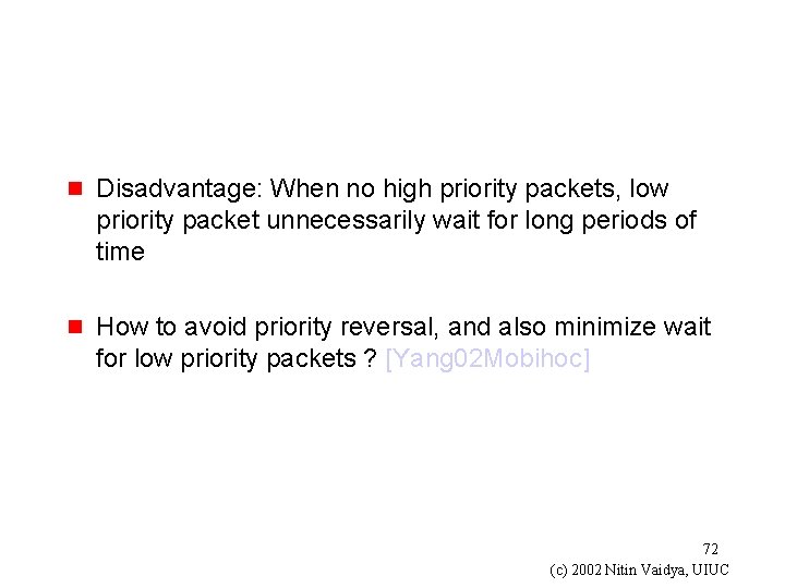 g Disadvantage: When no high priority packets, low priority packet unnecessarily wait for long