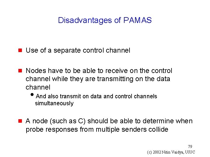 Disadvantages of PAMAS g Use of a separate control channel g Nodes have to