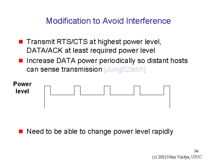 Modification to Avoid Interference g g Transmit RTS/CTS at highest power level, DATA/ACK at