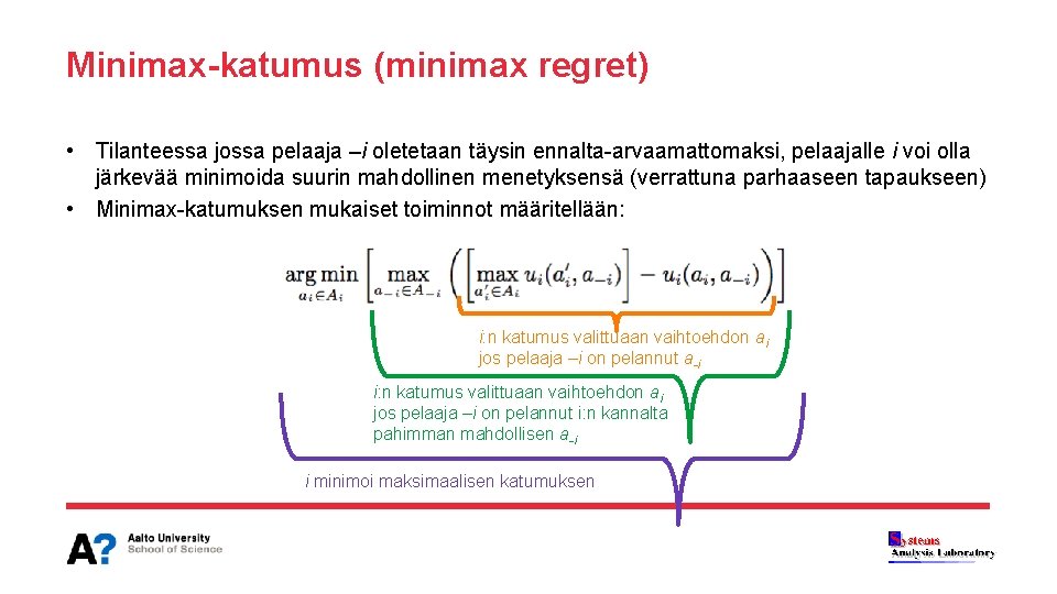 Minimax-katumus (minimax regret) • Tilanteessa jossa pelaaja –i oletetaan täysin ennalta-arvaamattomaksi, pelaajalle i voi