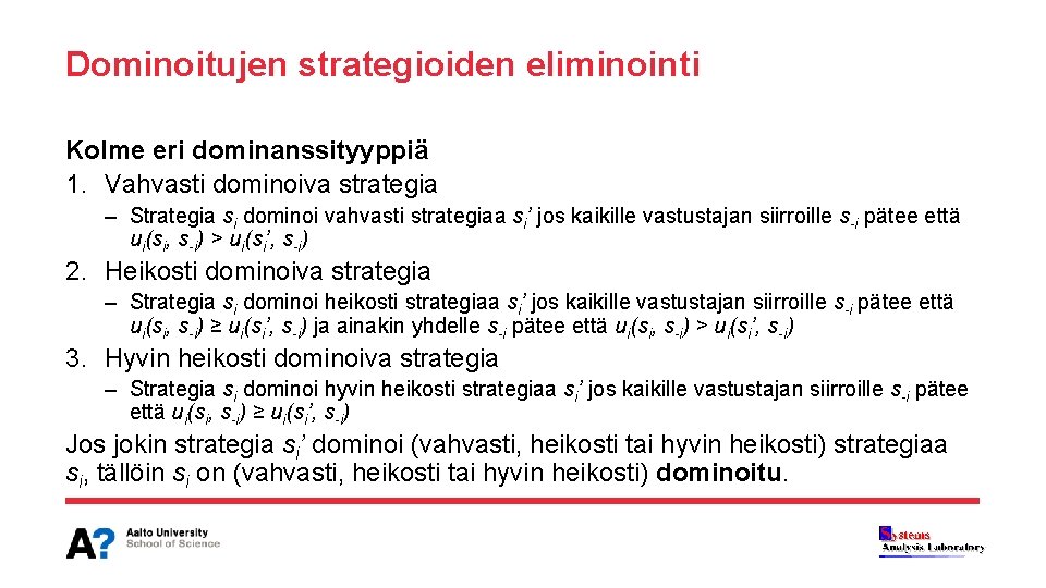 Dominoitujen strategioiden eliminointi Kolme eri dominanssityyppiä 1. Vahvasti dominoiva strategia – Strategia si dominoi