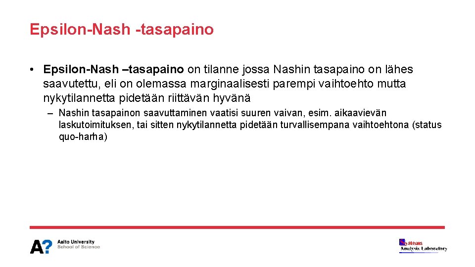 Epsilon-Nash -tasapaino • Epsilon-Nash –tasapaino on tilanne jossa Nashin tasapaino on lähes saavutettu, eli