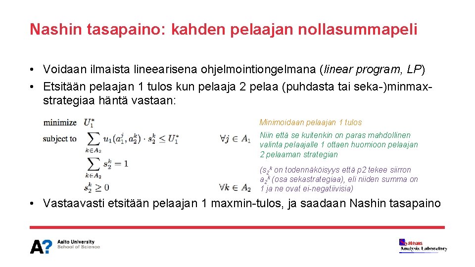 Nashin tasapaino: kahden pelaajan nollasummapeli • Voidaan ilmaista lineearisena ohjelmointiongelmana (linear program, LP) •