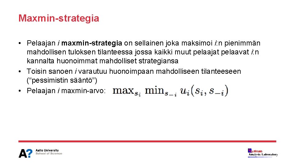 Maxmin-strategia • Pelaajan i maxmin-strategia on sellainen joka maksimoi i: n pienimmän mahdollisen tuloksen