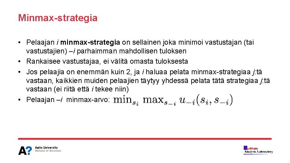 Minmax-strategia • Pelaajan i minmax-strategia on sellainen joka minimoi vastustajan (tai vastustajien) –i parhaimman