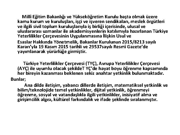 Millî Eğitim Bakanlığı ve Yükseköğretim Kurulu başta olmak üzere kamu kurum ve kuruluşları, işçi