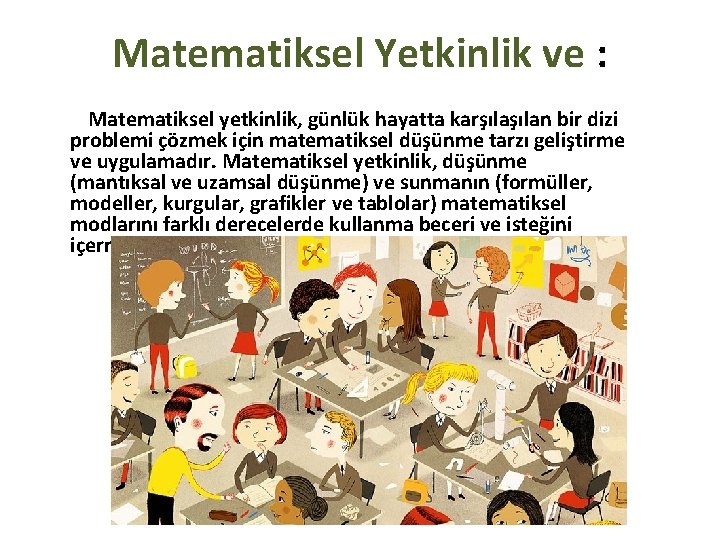 Matematiksel Yetkinlik ve : Matematiksel yetkinlik, günlük hayatta karşılan bir dizi problemi çözmek için